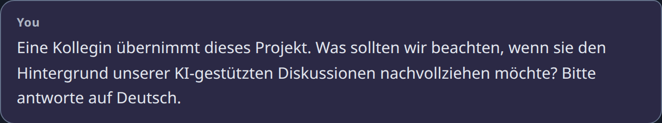Die erste Frage der neuen Session: Eine Kollegin übernimmt das Projekt und möchte den Hintergrund der KI-Diskussionen nachvollziehen.
